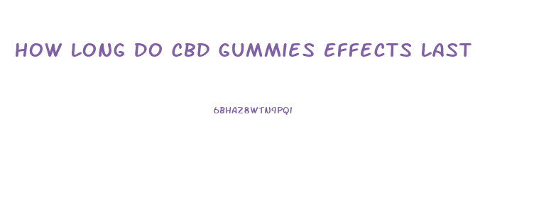 How Long Do Cbd Gummies Effects Last