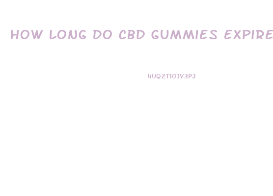 How Long Do Cbd Gummies Expire