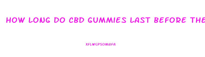 How Long Do Cbd Gummies Last Before They Expire