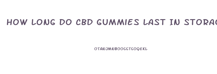 How Long Do Cbd Gummies Last In Storage