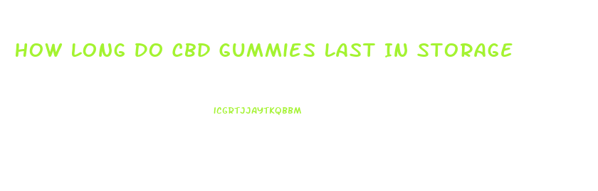 How Long Do Cbd Gummies Last In Storage