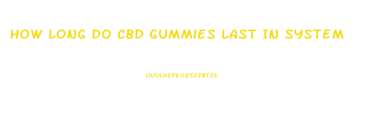 How Long Do Cbd Gummies Last In System