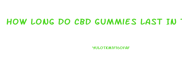How Long Do Cbd Gummies Last In The System