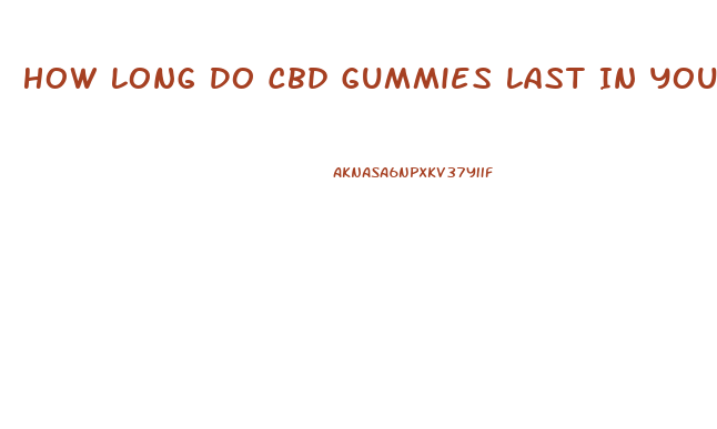 How Long Do Cbd Gummies Last In Your System