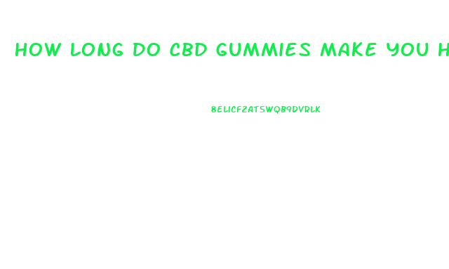 How Long Do Cbd Gummies Make You High