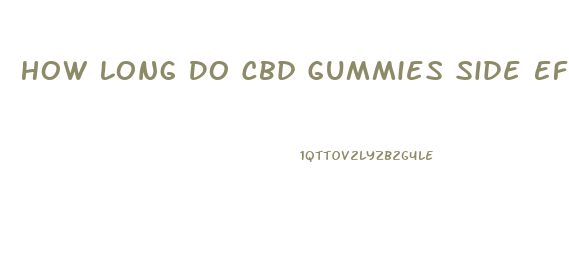 How Long Do Cbd Gummies Side Effects Last