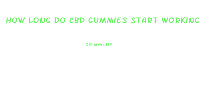 How Long Do Cbd Gummies Start Working
