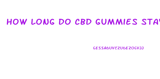 How Long Do Cbd Gummies Stay In Effect