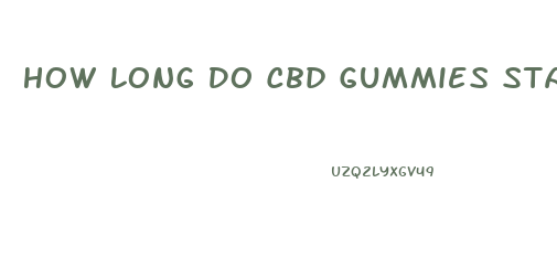 How Long Do Cbd Gummies Stay In Effect