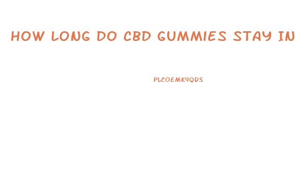How Long Do Cbd Gummies Stay In Urine