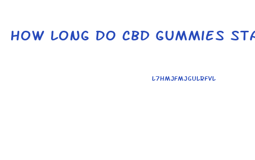 How Long Do Cbd Gummies Stay In Your System