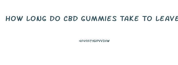 How Long Do Cbd Gummies Take To Leave Your System