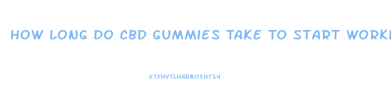 How Long Do Cbd Gummies Take To Start Working