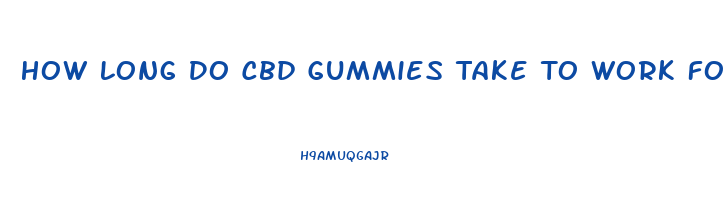 How Long Do Cbd Gummies Take To Work For Pain
