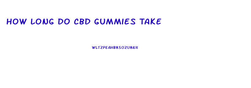 How Long Do Cbd Gummies Take