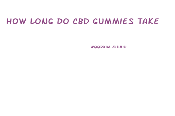 How Long Do Cbd Gummies Take