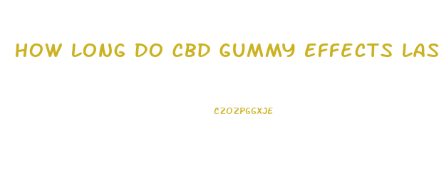 How Long Do Cbd Gummy Effects Last