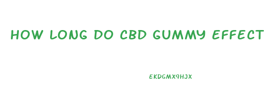 How Long Do Cbd Gummy Effects Last