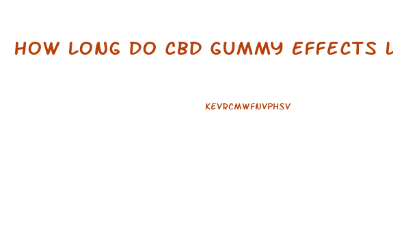 How Long Do Cbd Gummy Effects Last