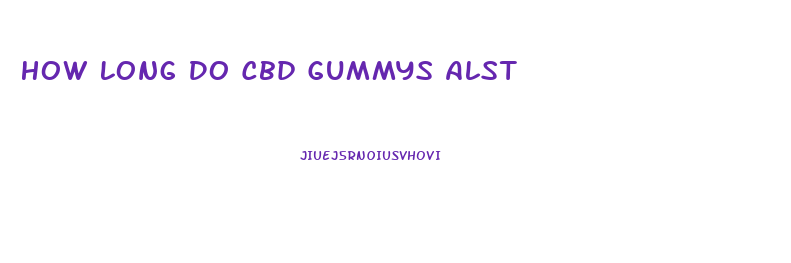 How Long Do Cbd Gummys Alst