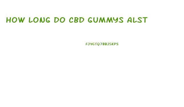 How Long Do Cbd Gummys Alst
