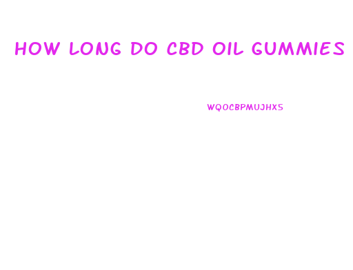 How Long Do Cbd Oil Gummies Last