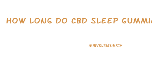 How Long Do Cbd Sleep Gummies Last