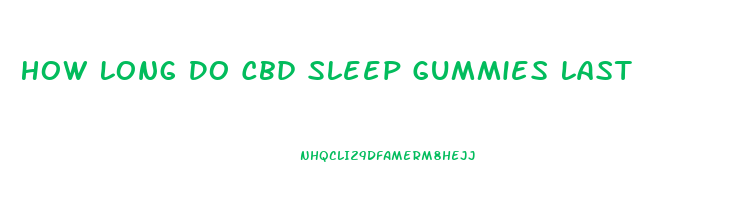 How Long Do Cbd Sleep Gummies Last