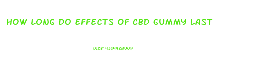 How Long Do Effects Of Cbd Gummy Last