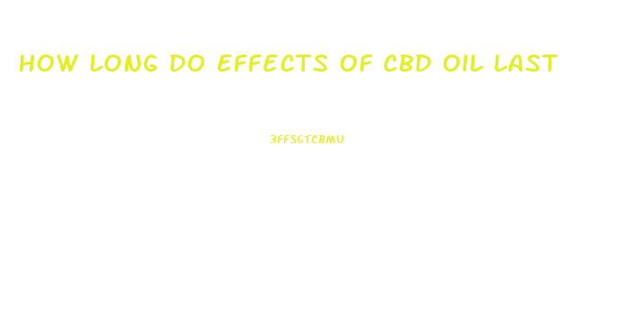 How Long Do Effects Of Cbd Oil Last