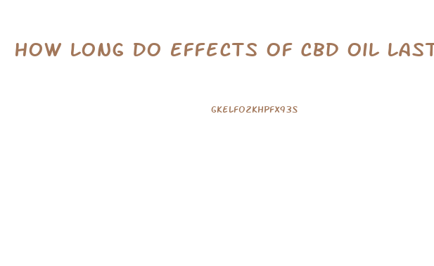 How Long Do Effects Of Cbd Oil Last