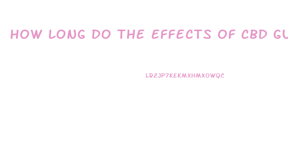 How Long Do The Effects Of Cbd Gummies