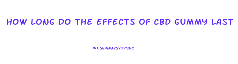 How Long Do The Effects Of Cbd Gummy Last