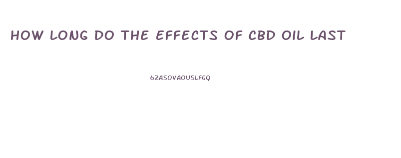 How Long Do The Effects Of Cbd Oil Last