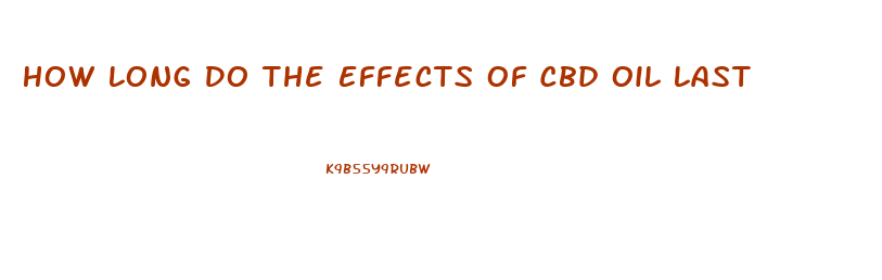 How Long Do The Effects Of Cbd Oil Last