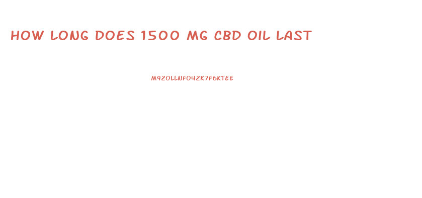 How Long Does 1500 Mg Cbd Oil Last