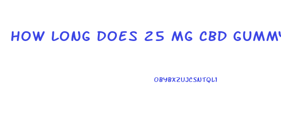 How Long Does 25 Mg Cbd Gummy Last