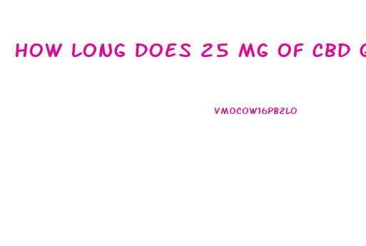 How Long Does 25 Mg Of Cbd Gummy Last