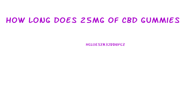 How Long Does 25mg Of Cbd Gummies Last