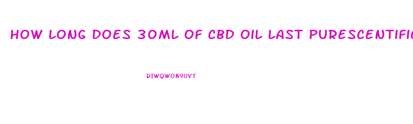 How Long Does 30ml Of Cbd Oil Last Purescentifics