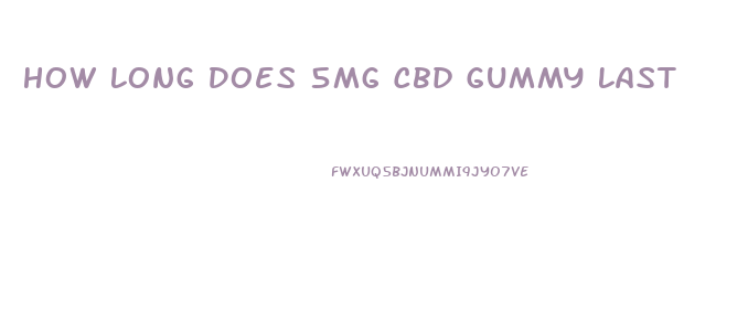 How Long Does 5mg Cbd Gummy Last