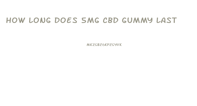 How Long Does 5mg Cbd Gummy Last