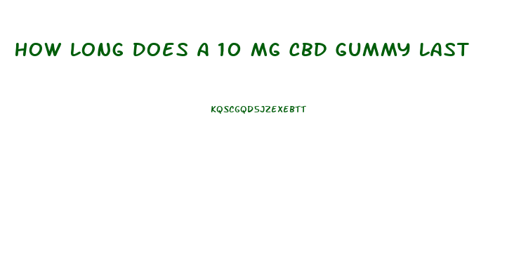 How Long Does A 10 Mg Cbd Gummy Last
