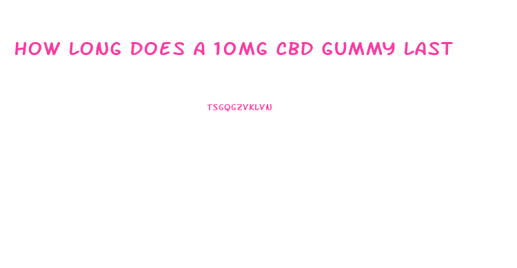 How Long Does A 10mg Cbd Gummy Last