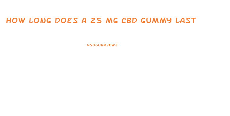 How Long Does A 25 Mg Cbd Gummy Last