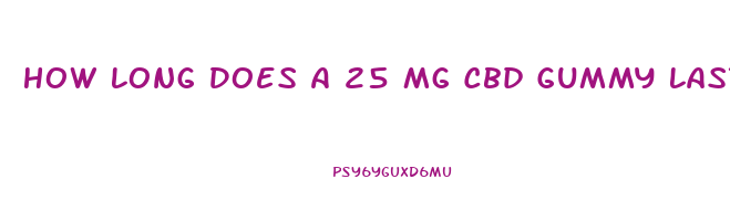 How Long Does A 25 Mg Cbd Gummy Last