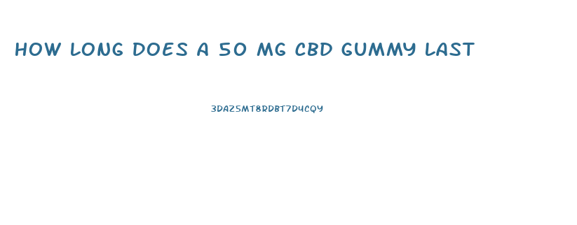 How Long Does A 50 Mg Cbd Gummy Last