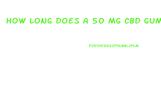 How Long Does A 50 Mg Cbd Gummy Last