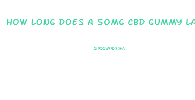 How Long Does A 50mg Cbd Gummy Last