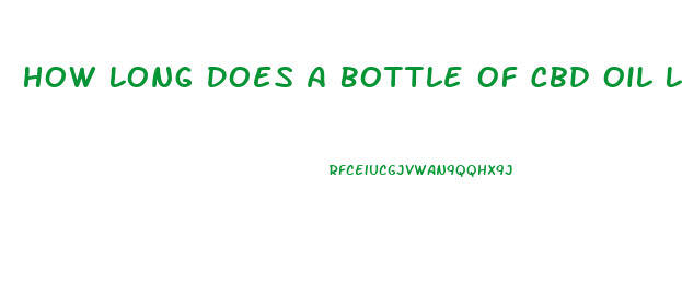 How Long Does A Bottle Of Cbd Oil Last